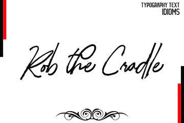 Rob the Cradle Cursive Brush Calligraphy Text idiom