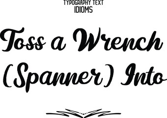 Toss a Wrench (Spanner) Cursive Text Lettering Calligraphy idiom