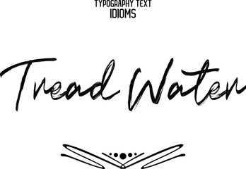 Tread Water Cursive Brush Text Typographic idiom