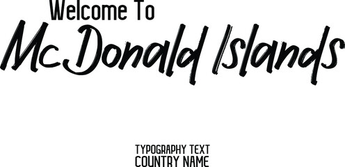 Country Name Welcome To McDonald Islands Cursive  Brush Bold Text Typography Design