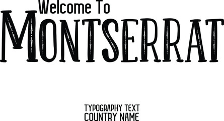 Welcome To Montserrat Country Name Bold Text Lettering Design