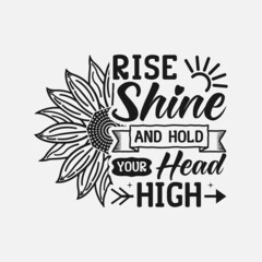 Rise Shine and Hold your head high - Sunflower t-shirt design, sunflower motivational quotes, typography for t-shirt, poster, sticker and card