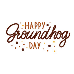 Happy Groundhog day.Hand-drawn calligraphy. Beautiful lettering design for traditional holiday greeting card, banner or poster. - Vector illustration