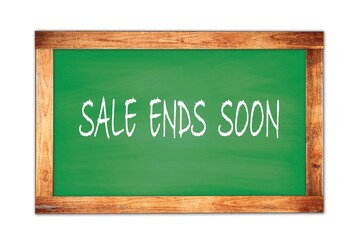 SALE  ENDS  SOON text written on green school board.