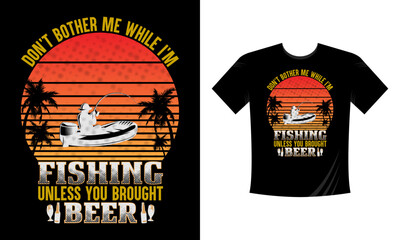 Don't bother me while I'm Fishing unless you bring beer vector design template. Good for fishing t-shirt, poster, label, emblem print. With fish and mountain, lake vector.