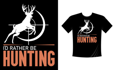 I'd Rather Be Hunting. Hunting T-Shirt, Hunting Vector graphic for t shirt. Vector graphic, typographic poster or t-shirt. Hunting style background.