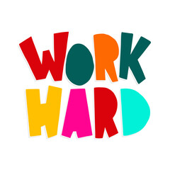 Work hard print. Hand drawn lettering card. Perfect design for motivation posters, greeting cards, T-shirts, banners. Vector illustration.