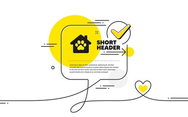 Pet shelter icon. Continuous line check mark chat bubble. Veterinary clinic sign. Pets care symbol. Pet shelter icon in chat comment. Talk with heart banner. Vector