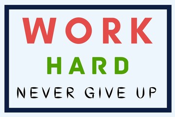 Work Hard Never Give Up.Quote. Best motivational and inspirational quotes for life, success.