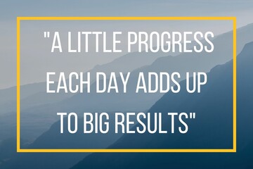 Inspirational motivating quote A little progress each day adds up to big results written on blurry nature background.