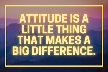 Inspirational Quotes - Attitude is a little thing that makes a big difference.