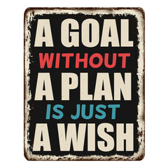 A goal without a plan is just a wish vintage rusty metal plate