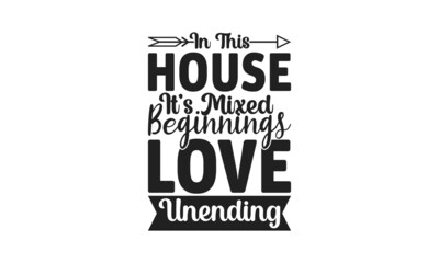 House And Love Unending Shirt Design.