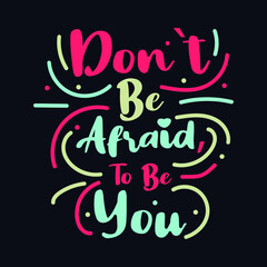 Fototapeta na wymiar Don't Be Afraid To be you. typography motivational quote design