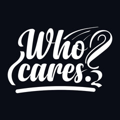 Who Cares?. typography motivational quote design