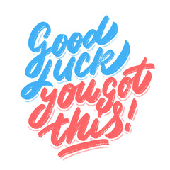 Good luck, you got this. Vector lettering handwritten sign.