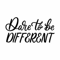 Hand drawn lettering quote. The inscription: Dare to be different. Perfect design for greeting cards, posters, T-shirts, banners, print invitations.