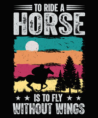 To Ride A Horse Is to Fly Without Wings Vintage Horse T-shirt Design 