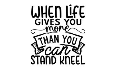 When-life-gives-you-more-than-you-can-stand-kneel, Typography Design Vector Poster Retro Christian Art Scripture Design Bible Verse,  motivational, typography, lettering design
