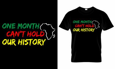 One month can't hold our history - Black History Month -  African American t shirt designs - Lives Matter - Black Lives Matter t shirt