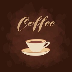 Cup of coffee with lettering on a brown textured background. Banner, postcard, menu. Vector illustration.