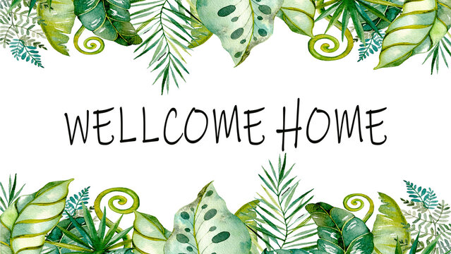 Tropical green leaves frame with text wellcome home.