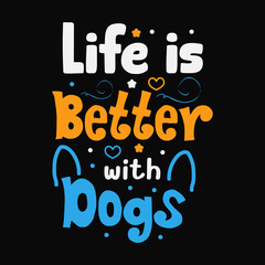 Life is better with dogs typography design template for t shirt