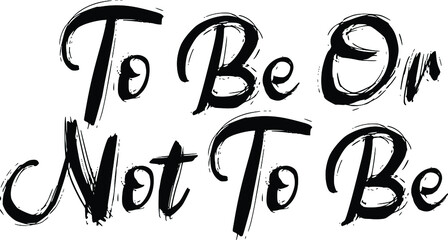 To Be Or Not To Be Bold Brush Lettering Calligraphy Text