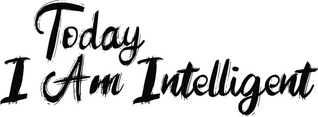 Today I Am Intelligent Bold Brush Lettering Calligraphy Text