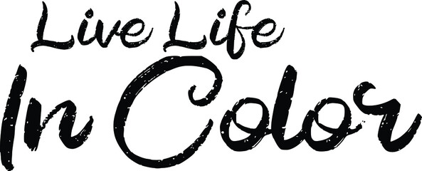 Live Life In Color. Bold Brush  Text Phrase