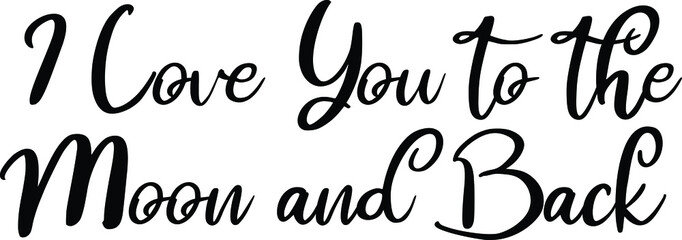 I Love You to the Moon and Back Cursive Text Typography Design