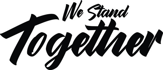 We Stand Together. Modern Bold Text Lettering  Vector Saying