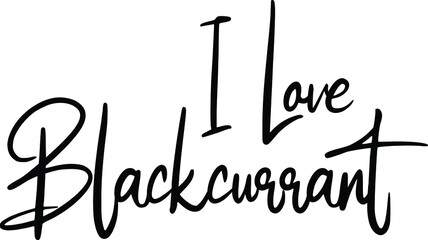 Cursive Text  Calligraphy Vector Quote I Love Blackcurrant
