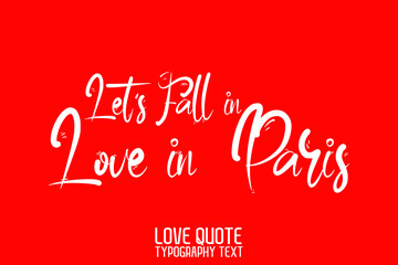 Let's Fall in Love in Paris Typographic Text Love saying on Red Background