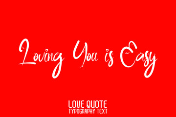 Loving You is Easy. Beautiful Typographic Text Love saying on Red Background