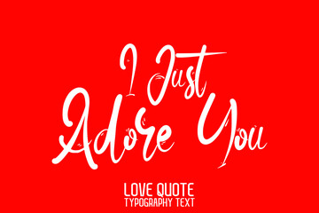 Fototapeta na wymiar I Just Adore You Beautiful Typographic Text Love saying on Red Background