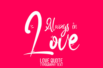 Always in Love  Calligraphic Cursive Text on Pink Background