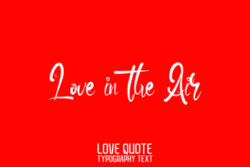 Fototapeta na wymiar Love in the Air Beautiful Typographic Text Love sayingon Red Background