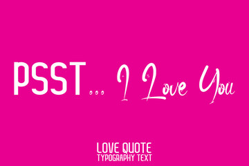 PSST... I Love You Beautiful Calligraphic Text on Pink Background