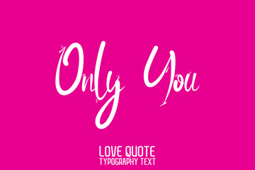 Only You Beautiful Typography Text Love Quote on Pink Background