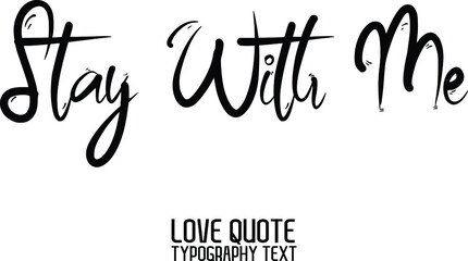 Stay With Me Elegant Cursive Typographic Text Phrase