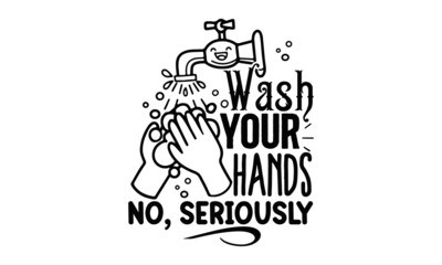 Wash-your-hands-no-seriously, Kids reminder funny bathroom poster, Perfect design for greeting cards, posters, banners, print invitations