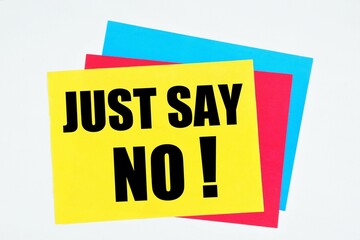 Just say no. The inscription on the sticker. A negative answer to a question, an expression of disagreement. Preference of choice.