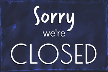 Text Sorry we're CLOSED on dark blue background, illustration. Information sign