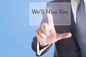 Businessman touching virtual screen  we'll Miss You 