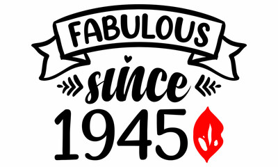 Fabulous Since 1945 Birthday Celebration SVG cut file