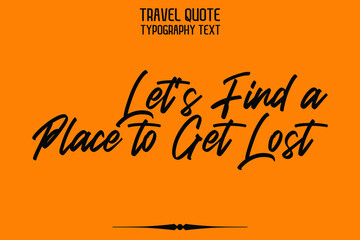 Let's Find a Place to Get Lost Calligraphy Text on Yellow Background