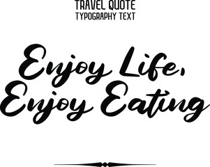 Enjoy Life, Enjoy Eating Funny Stylish Calligraphic Text