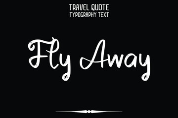 Fly Away Travel quote lettering on Black Background