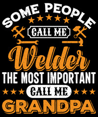 some people call me welder the most important call me grandpa T-shirt Design